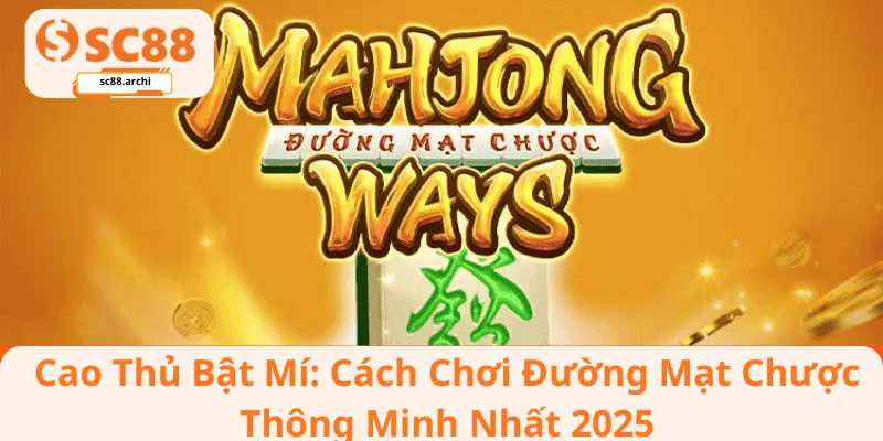 Cao Thủ Bật Mí_ Cách Chơi Đường Mạt Chược Thông Minh Nhất 2025