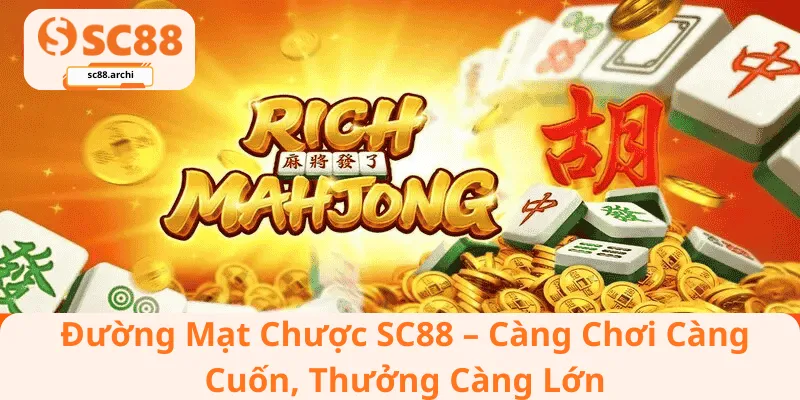 Đường Mạt Chược SC88 – Càng Chơi Càng Cuốn, Thưởng Càng Lớn
